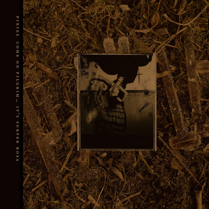 PIXIES - COME ON PILGRIM... IT'S SURFER ROSA