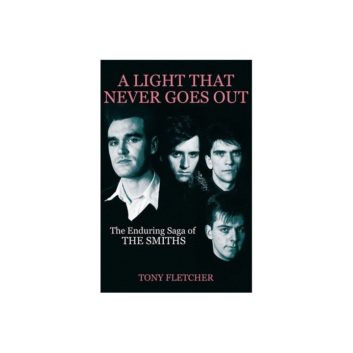 A LIGHT THAT NEVER GOES OUT: THE ENDURING SAGA OF THE SMITHS - TONY FLETCHER