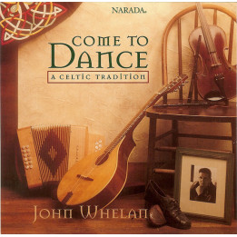 WHELAN JOHN              B778 - COME TO DANCE-CELTIC TRADIT. - 1CD