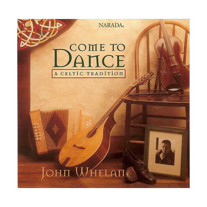 WHELAN JOHN              B778 - COME TO DANCE-CELTIC TRADIT. - 1CD