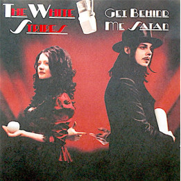 WHITE STRIPES - GET BEHINDE ME SATAN - 1CD