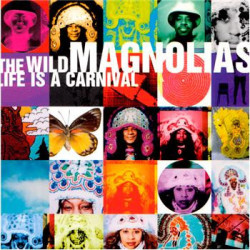 WILD MAGNOLIAS - LIFE IS A CARNIVAL - 1CD