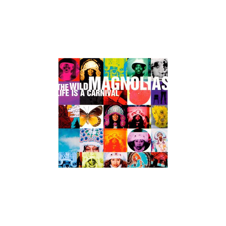 WILD MAGNOLIAS - LIFE IS A CARNIVAL - 1CD