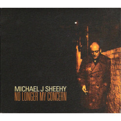 SHEEHY,MICHAEL J. - NO LONGER MY CONCERN - 1CD