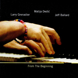 MATIJA DEDI?, JEFF BALLARD, LARRY GRENADIER - FROM THE BEGINNING