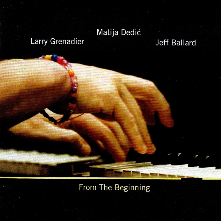 MATIJA DEDI?, JEFF BALLARD, LARRY GRENADIER - FROM THE BEGINNING