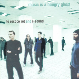 TO ROCOCO ROT & I SOUND - MUSIC IS A HUNGRY GHOST - 1CD