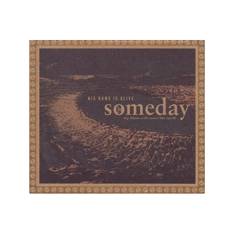 HIS NAME IS ALIVE - SOMEDAY MY BLUES WILL COVER EARTH - 1CD