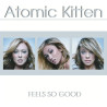 ATOMIC KITTEN    - FEELS SO GOOD - 1CD