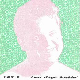 LET3 - TWO DOGS FUCKIN' - 1CD
