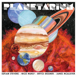 SUFJAN STEVENS BRYCE DESSNER NICO MUHLY JAMES MCALISTER - PLANETARIUM